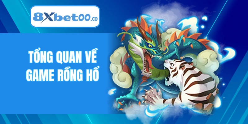 Tổng quan về game Rồng Hổ